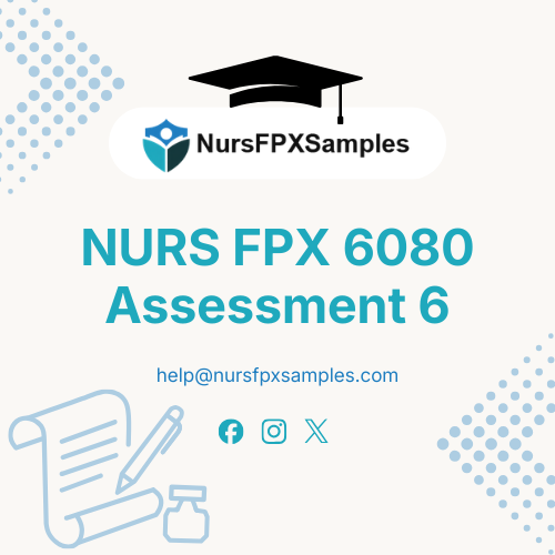 NURS FPX 6080 Assessment 6